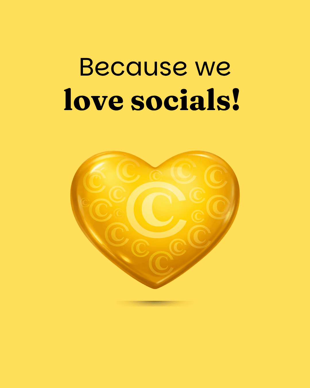 An image of a yellow heart with the C logo in the middle, yellow background and the words Because we love socials!
